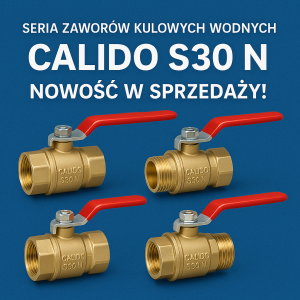 Seria zaworów kulowych wodnych Calido S30 N – Nowość w sprzedaży!